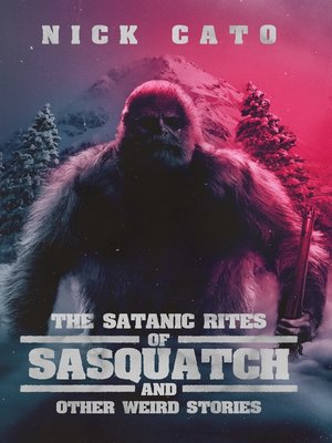 cover image of The Satantic Rites of Sasquatch and Other Weird Stories